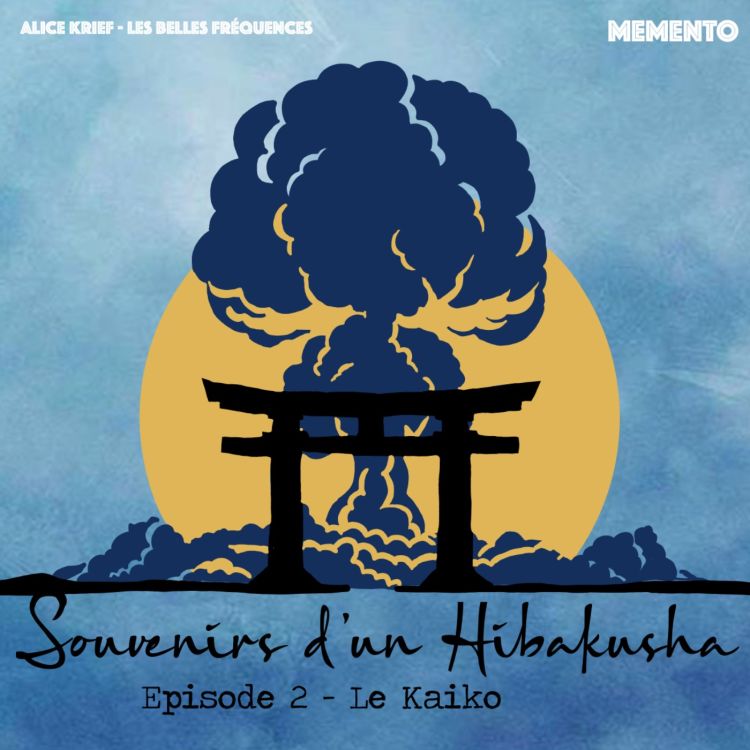 cover art for [FICTION ] SOUVENIRS D'UN HIBAKUSHA  - Episode 2 - Le Kaiko (2/7)