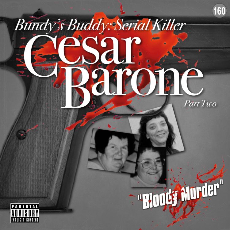 cover art for 160. Bundy's Buddy: Serial killer Cesar Barone - Part Two