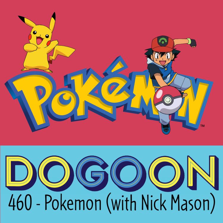 cover art for 460 - Pokemon (with Nick Mason from the Weekly Planet)