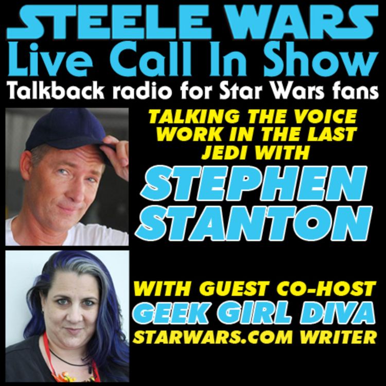Live Call Show – Ep 52 : Stephen Stanton, Geek Girl & your calls - Steele Wars : Live Star Wars Call In Show | Acast