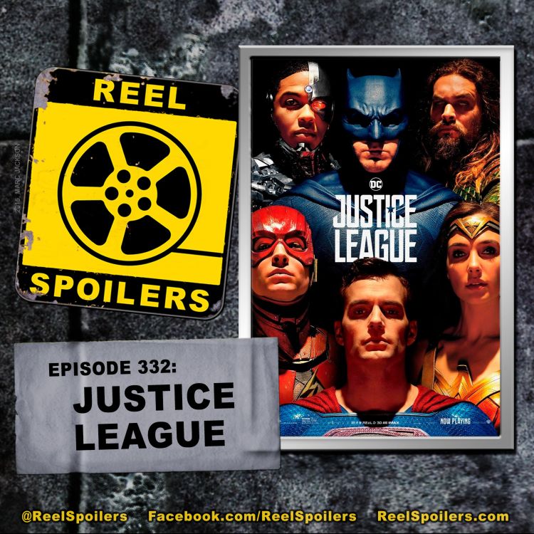 cover art for 332: 'Justice League' Starring Ben Affleck, Gal Gadot, Jason Momoa, Ezra Miller, Ray Fisher