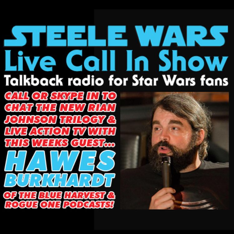cover art for Live Call In Show – Ep 46 : Hawes Burkhardt, Jason Ward & listener calls on the Rian Johnson trilogy & Star Wars TV announcements