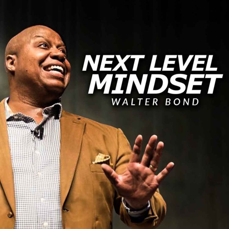 cover art for UNLEASH THE NEXT LEVEL MINDSET - One of the Best Motivational Speeches Ever by Walter Bond