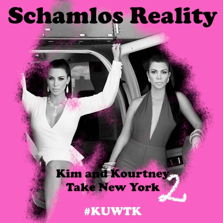 Reality: Kim and Kourtney Take New York 2 - SCHAMLOS | Acast