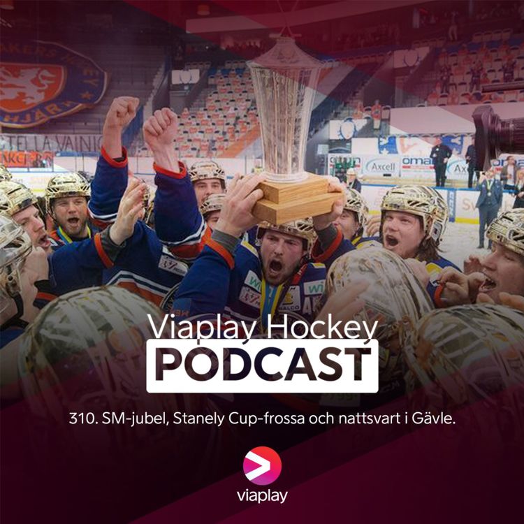 cover art for 310. Viaplay Hockey Podcast – SM-jubel, Stanely Cup-frossa och nattsvart i Gävle.