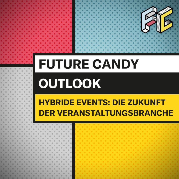 cover art for #24 Hybride Events: Die Zukunft der Veranstaltungsbranche - FUTURE CANDY OUTLOOK