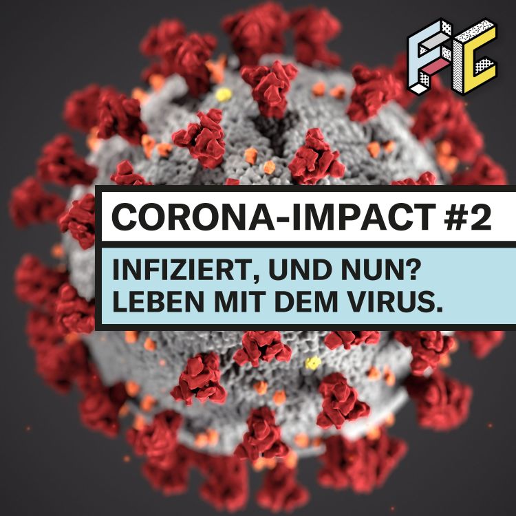 cover art for Corona-Impact #2: Infiziert, und nun? Leben mit dem Virus.