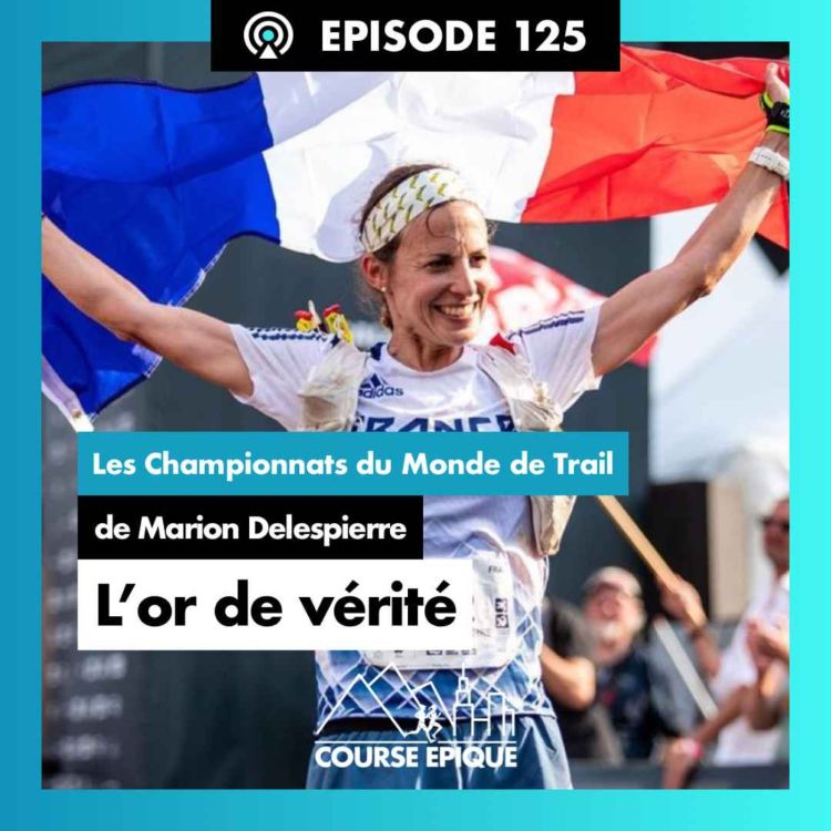 cover art for #125 "Championne du monde : un rêve d'enfant qui se réalise", Marion Delespierre - Championnats du monde de trail 