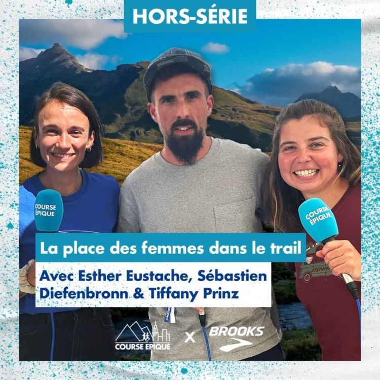 cover art for [HORS-SÉRIE] La place des femmes dans le trail, avec Esther Eustache, Tiffany Prinz et Sébastien Diefenbronn