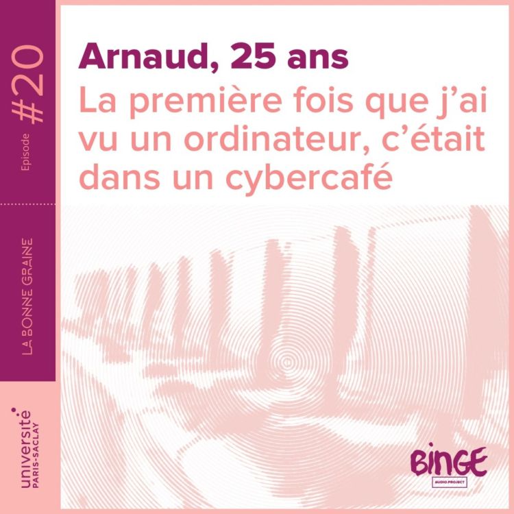 cover art for 20 - Arnaud : « La première fois que j’ai vu un ordinateur, c’était dans un cybercafé »