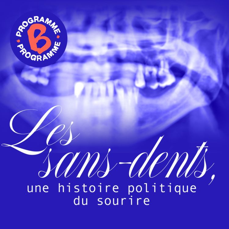 cover art for Les sans-dents, une histoire politique du sourire | 1/2