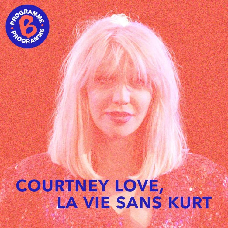 cover art for Courtney Love, la vie sans Kurt Cobain