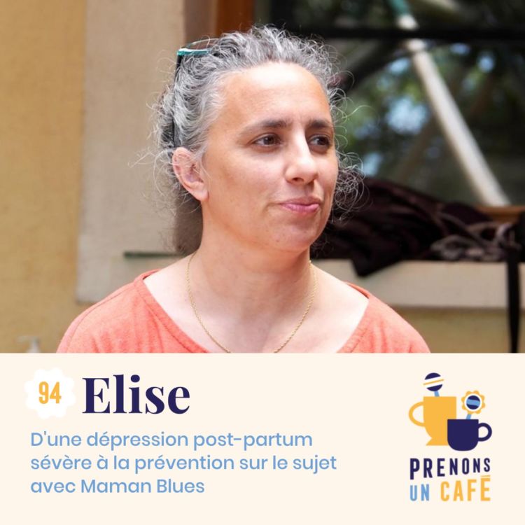 cover art for 94. Elise - D'une dépression post-partum sévère à la prévention sur le sujet avec Maman Blues