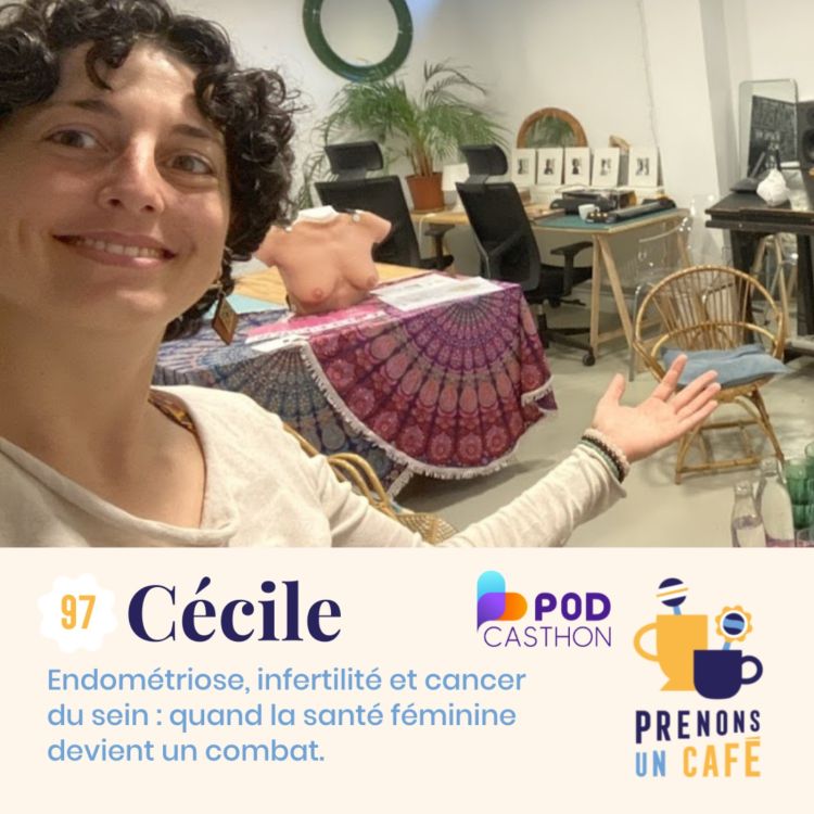 cover art for 97. Cécile - Endométriose, infertilité et cancer du sein : quand la santé féminine devient un combat