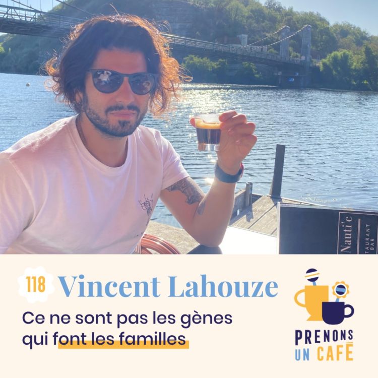 cover art for 118 - VINCENT LAHOUZE - Ce ne sont pas les gènes qui font les familles