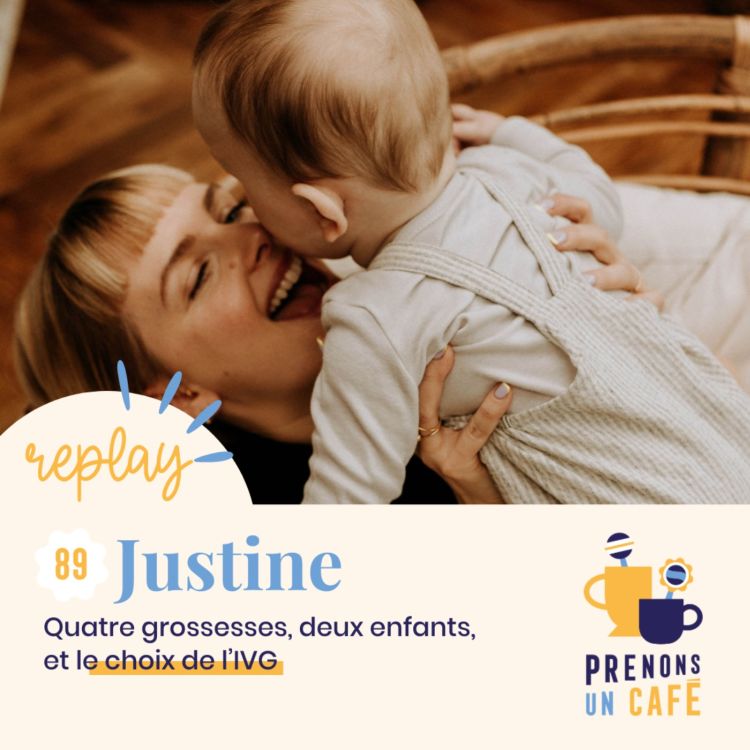 cover art for REPLAY - JUSTINE - Quatre grossesses, deux enfants, et le choix de l'IVG