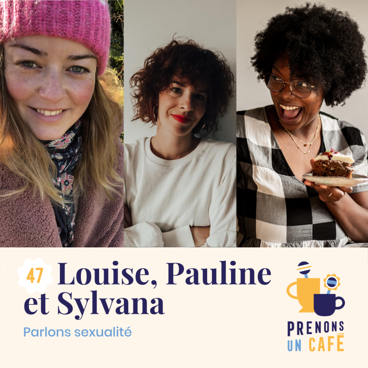 cover art for #47 - Louise, Pauline et Sylvana - Parlons sexualité