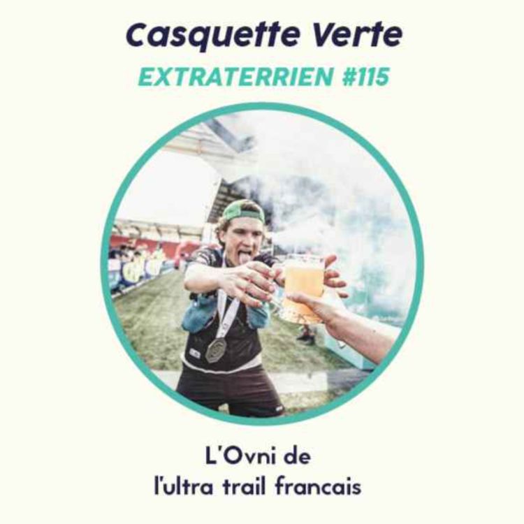 cover art for #115 Casquette Verte (Ultra Trail) - "Ne faites ni ce que je dis ni ce que je fais" 