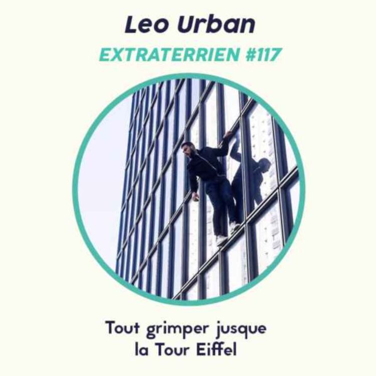 cover art for #117 Leo Urban (Parkour) - Grimper partout (même la Tour Eiffel) 
