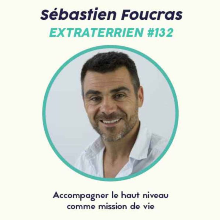cover art for #132 Sébastien Foucras - Accompagner le haut niveau comme mission de vie