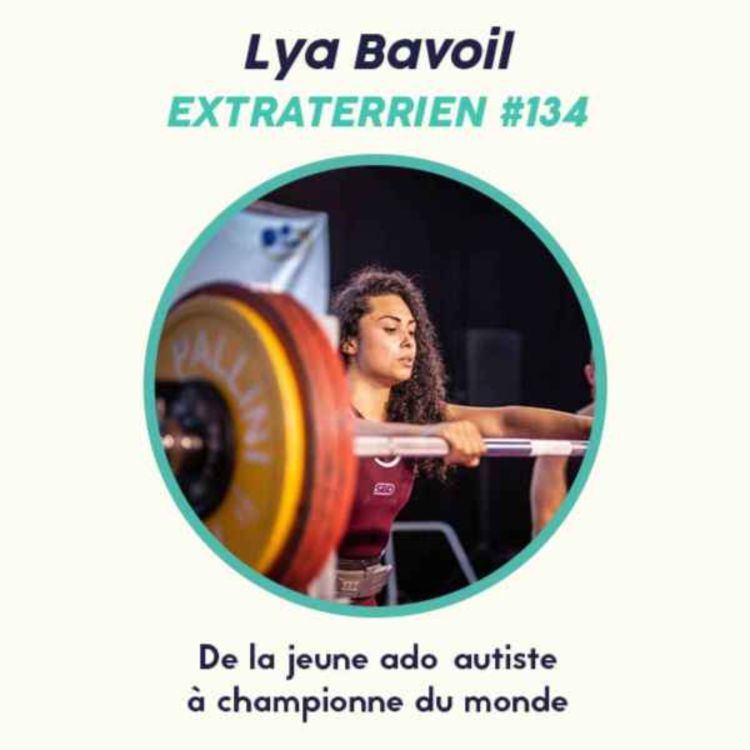 cover art for #134 Lya Bavoil - De la jeune ado autiste asperger à la femme la plus forte du monde