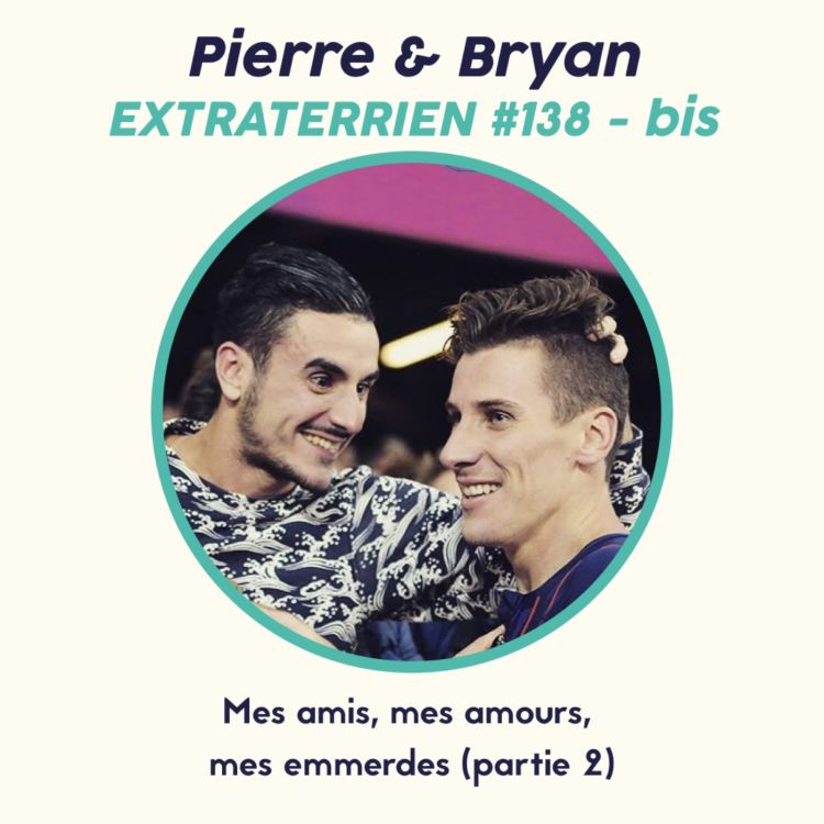 cover art for #138 Pierre Ambroise Bosse & Bryan Cantero - (partie 2) Mes amis mes amours mes emmerdes 