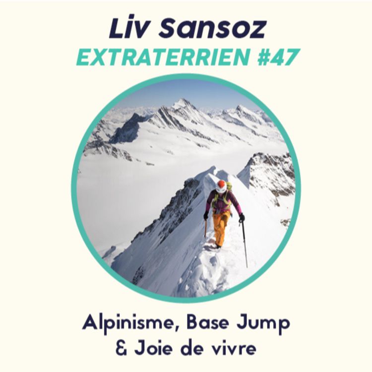 cover art for #47 Liv Sansoz - Alpinisme, Base Jump & Joie de vivre