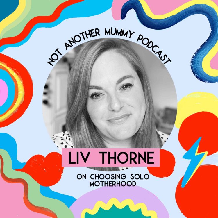 cover art for Liv Thorne On Choosing Solo Motherhood