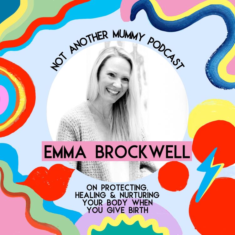 cover art for Emma Brockwell (Physio Mum UK) On Protecting, Healing and Nurturing Your Body When You Give Birth