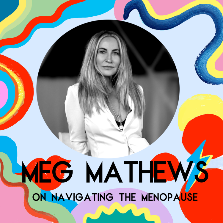 cover art for Meg Mathews On Navigating The Menopause