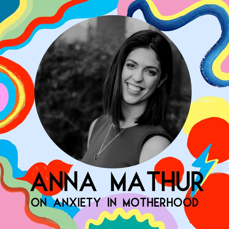 cover art for Anna Mathur on Anxiety In Motherhood