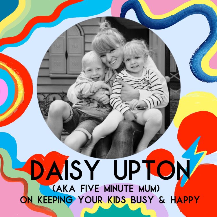 cover art for Daisy Upton (AKA Five Minute Mum) On Keeping Your Kids Busy & Happy (Coronavirus Mini Series)