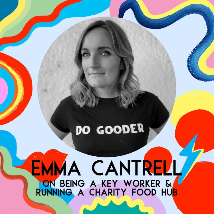 cover art for Emma Cantrell on Being A Key Worker & Running A Charity Food Hub (Coronavirus Mini Series)