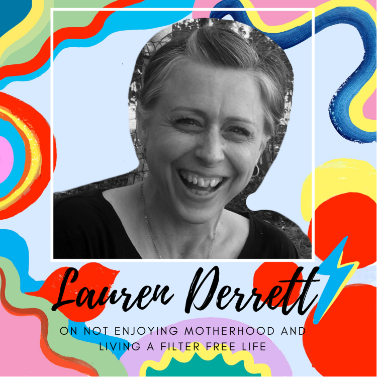 cover art for Lauren Derrett on Not Enjoying Being A Mum And How We Can Aim For A Filter Free Life