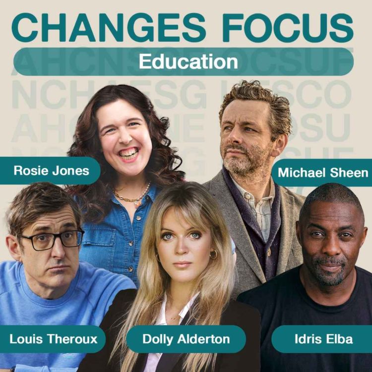 cover art for Changes Focus: Education - Dolly Alderton, Louis Theroux,  Idris Elba, Rosie Jones and Michael Sheen