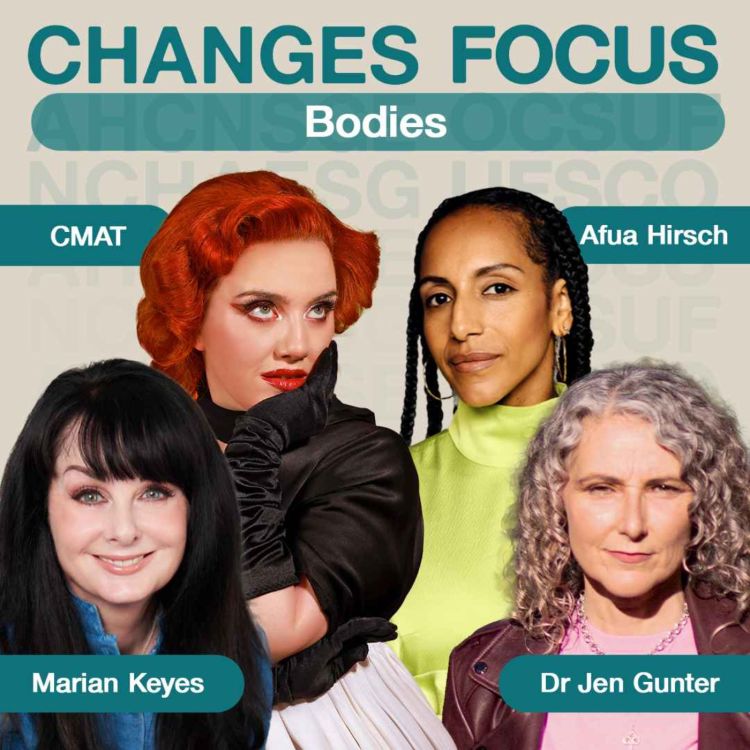 cover art for Changes Focus: Bodies - CMAT, Marian Keyes, Afua Hirsch, Dr Jen Gunter