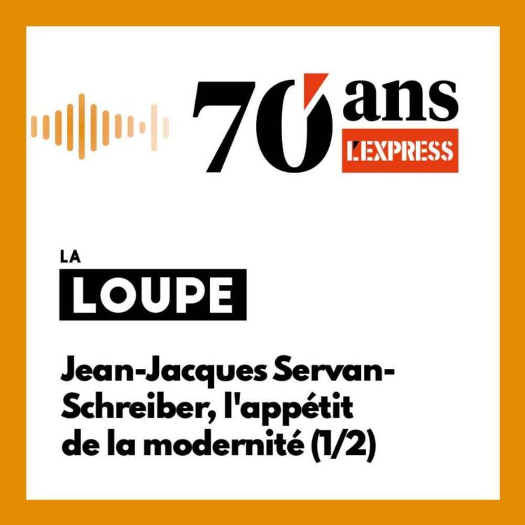 cover art for Jean-Jacques Servan-Schreiber, l'appétit de la modernité (1/2) (rediffusion)