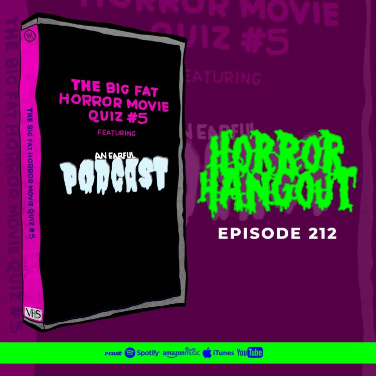cover art for HH 212 - The Big Fat Horror Movie Quiz #5 (Featuring An Earful Podcast)