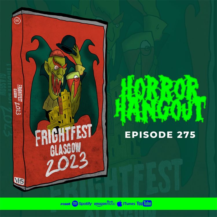 Horror Hangout 275 FrightFest Glasgow 2023 Horror Hangout Acast