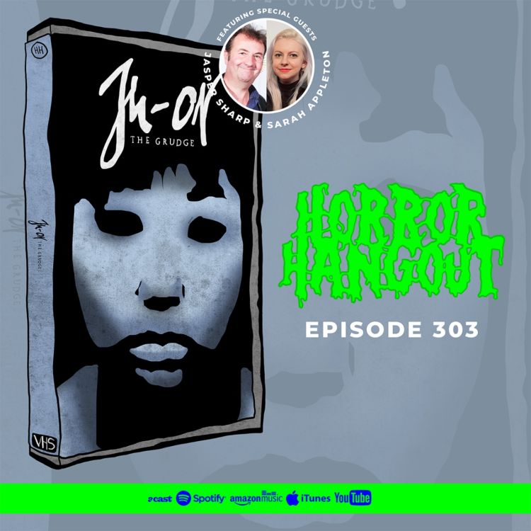 cover art for Horror Hangout #303 : Ju-On - The Grudge (w/ Sarah Appleton & Jasper Sharp)