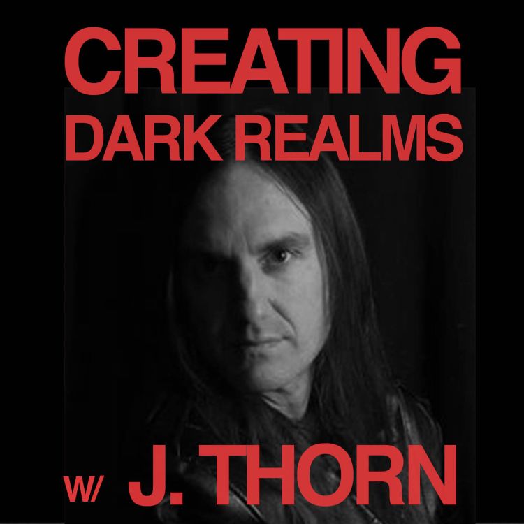 cover art for Creating Dark Realms With J.Thorn