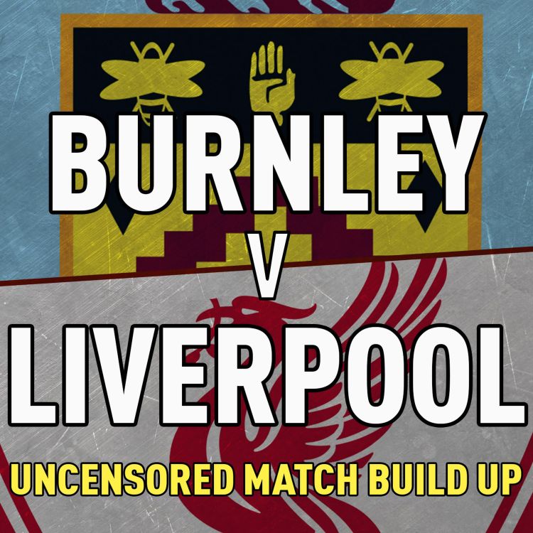 cover art for Burnley v Liverpool | Uncensored Match Build Up