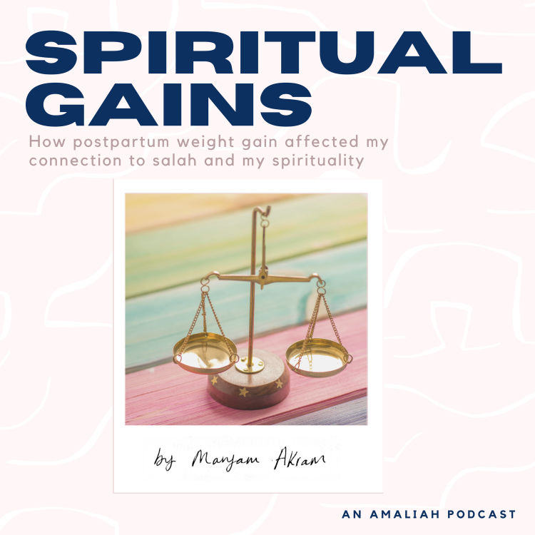 cover art for How Postpartum Weight Gain Affected by Connection to My Salah and My Spirituality by Maryam Akram