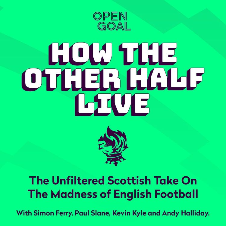 cover art for NEW!| How The Other Half Live Podcast - The Unfiltered Scottish Take On The Madness of English Football