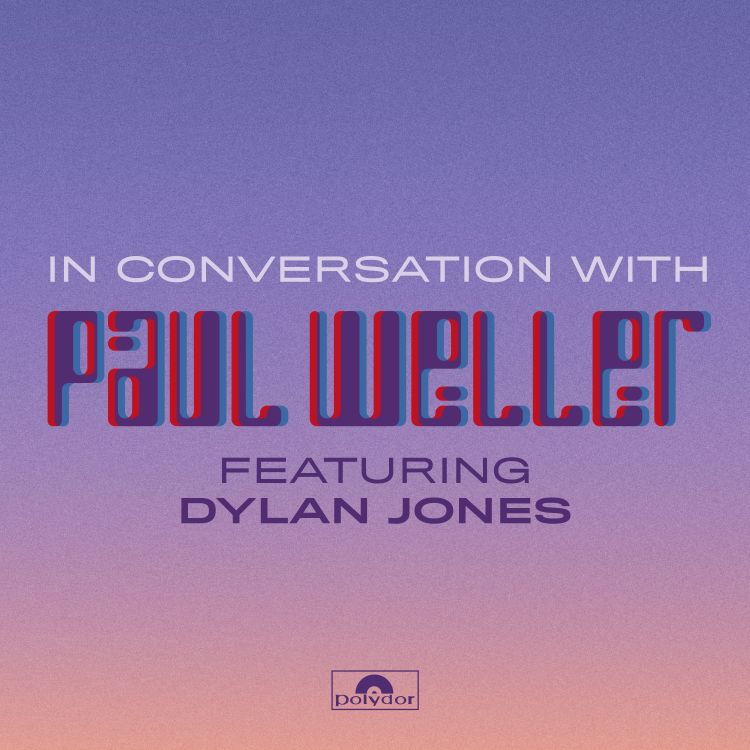 cover art for Episode 3 | In Conversation With Paul Weller (Featuring Dylan Jones)