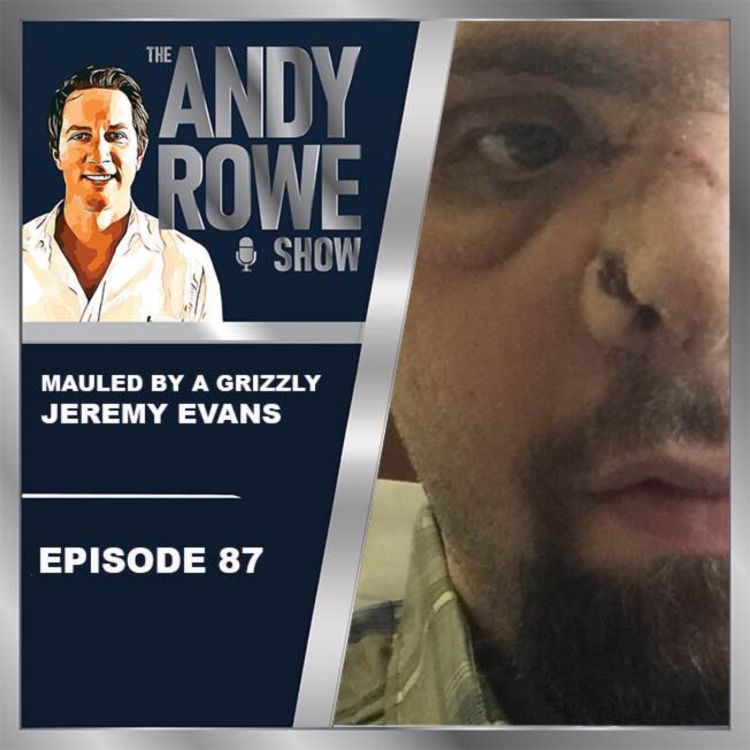 MAULED BY A GRIZZLY BEAR - Jeremy Evans - The Andy Rowe Show | Acast