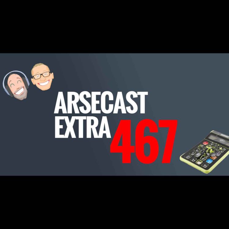 cover art for Arsecast Extra Episode 467 - 18.04.2022