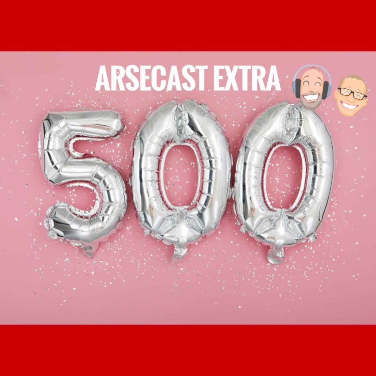 cover art for Arsecast Extra Episode 500 - 27.11.2022