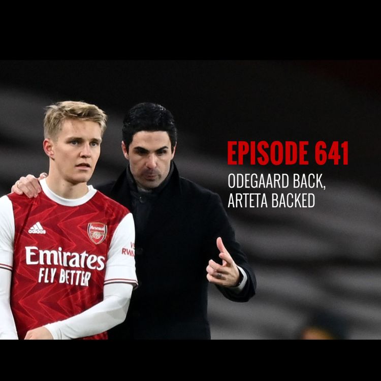 cover art for Episode 641 - Odegaard back, Arteta backed