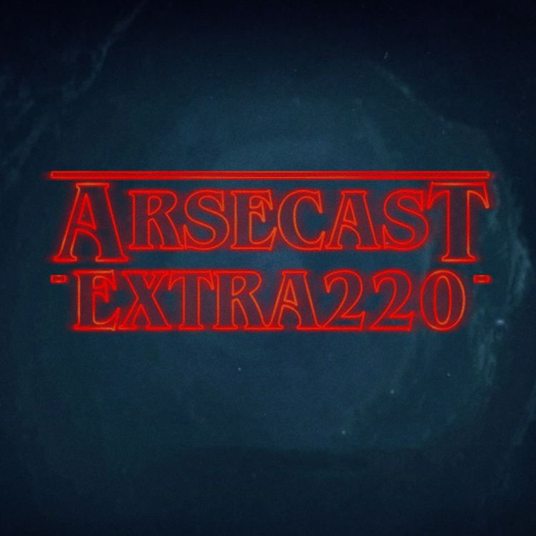 cover art for Arsecast Extra Episode 220 - 19.03.2018